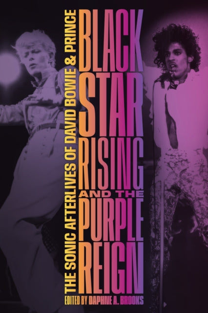 Brooks, Daphne A. - Blackstar Rising and the Purple Reign: The Sonic Afterlives of David Bowie and Prince
