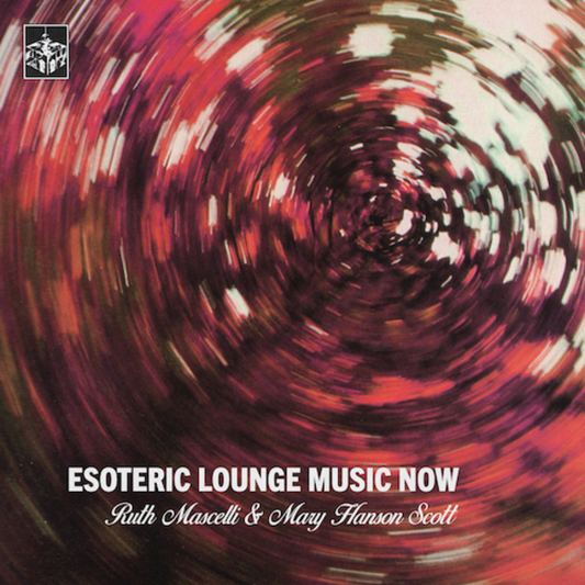 Mascelli, Ruth & Mary Hanson Scott - Esoteric Lounge Music Now