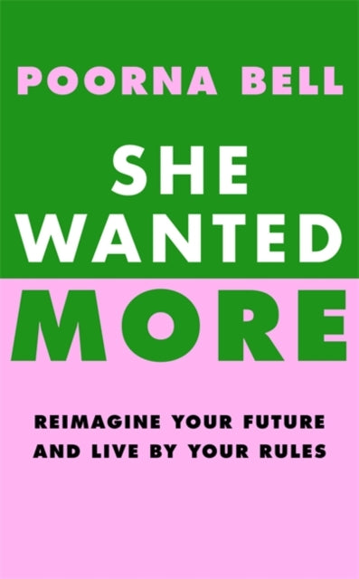 Bell, Poorna - She Wanted More: Reimagine your future and live by your rules