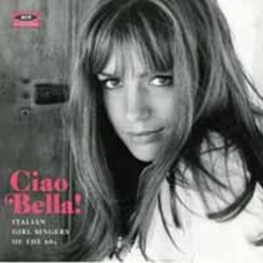 Ciao Bella! Italian Girl Singers Of The 60s - Ciao Bella! Italian Girl Singers Of The 60s