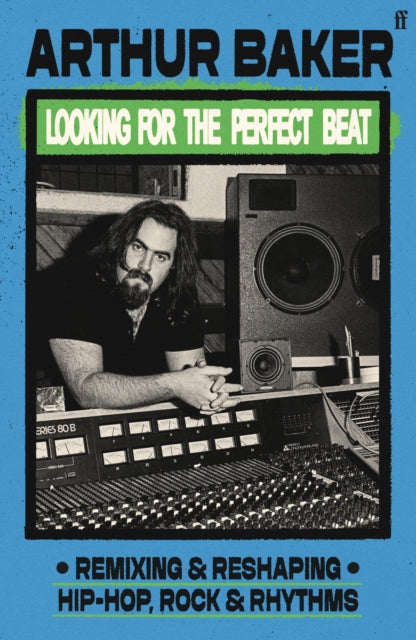 Baker, Arthur - Looking For The Perfect Beat: Remixing And Reshaping Hip-Hop, Rock And Rhythms