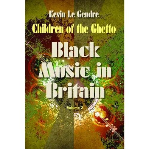 Le Gendre, Kevin - Children Of The Ghetto : Black Music In Britain: Volume 2