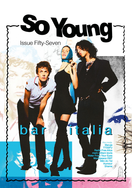 So Young Magazine - Issue 57 - bar italia, Water From Your Eyes, Humour, TTSSFU, Shame, End of the Road Festival,