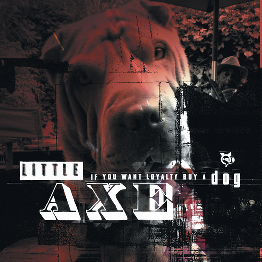 Little Axe - If You Want Loyalty Buy A Dog (2025 Reissue)