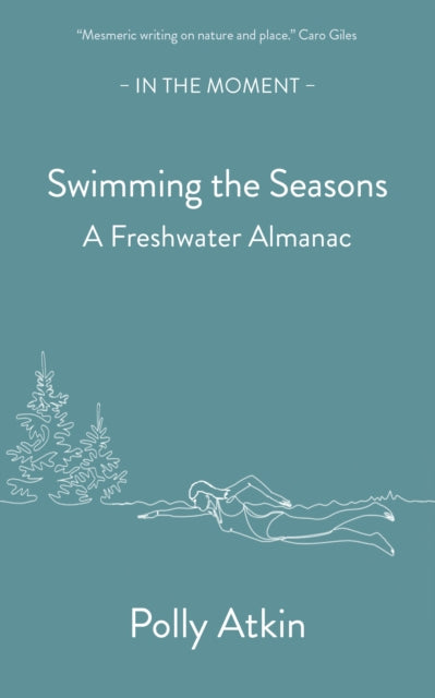 Atkin, Polly - Swimming the Seasons: A Freshwater Almanac