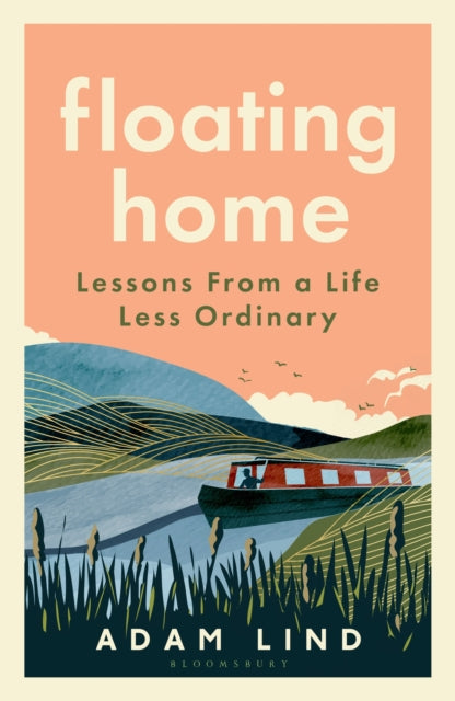 Lind, Adam - Floating Home: Lessons From A Life Less Ordinary