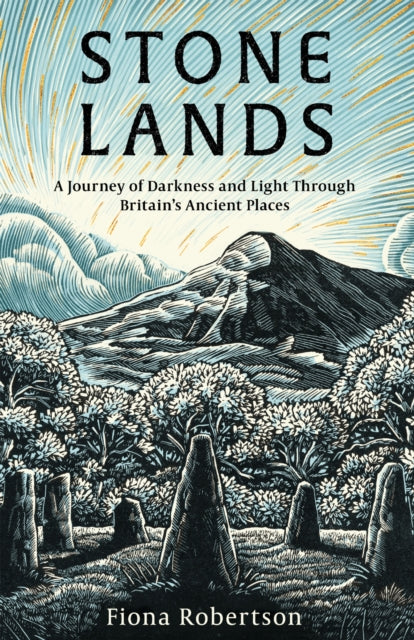 Robertson, Fiona - Stone Lands: A Journey of Darkness and Light Through Britain’s Ancient Places