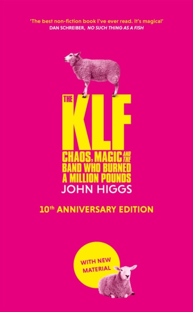 Higgs, John - The Klf : Chaos, Magic And The Band Who Burned A Million Pounds (10th Anniversary Edition)