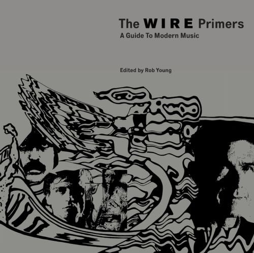 Young, Rob - The Wire Primers: A Guide To Modern Music