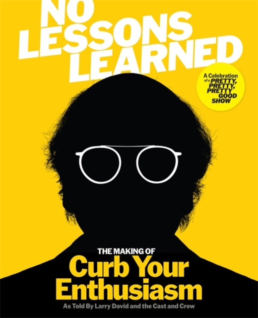 HBO & Lorraine Ali - No Lessons Learned : The Making of Curb Your Enthusiasm as Told by Larry David and the Cast and Crew