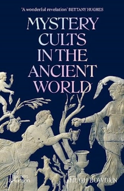 Bowden, Hugh - Mystery Cults In The Ancient World
