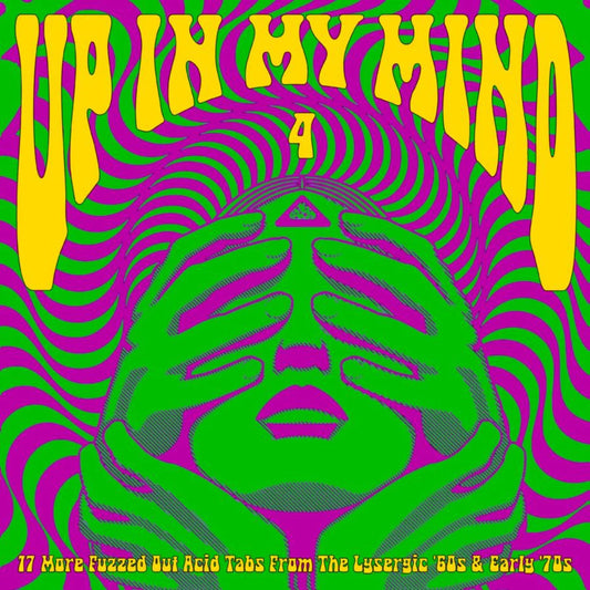 Up In My Mind Vol. 4: 17 More Fuzzed Out Acid Tabs From The Lysergic 60s & Early 70s - Various Artists