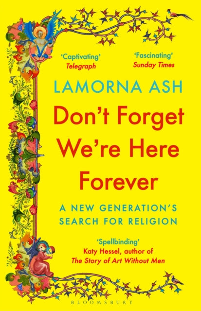 Ash, Lamorna - Don't Forget We're Here Forever: A New Generation's Search for Religion
