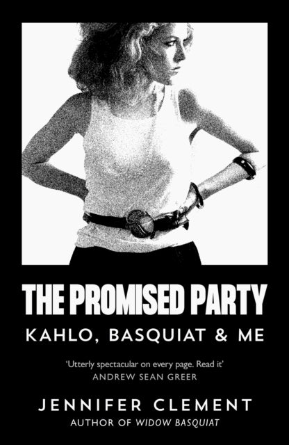 Clement, Jennifer - The Promised Party: Kahlo, Basquiat And Me