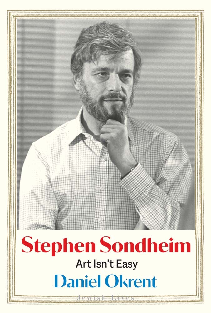 Okrent, Daniel - Stephen Sondheim: Art Isn’t Easy