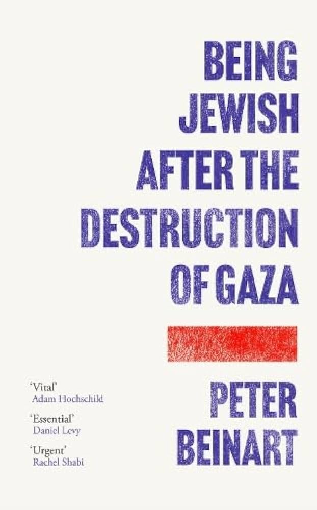 Beinart, Peter - Being Jewish After the Destruction of Gaza