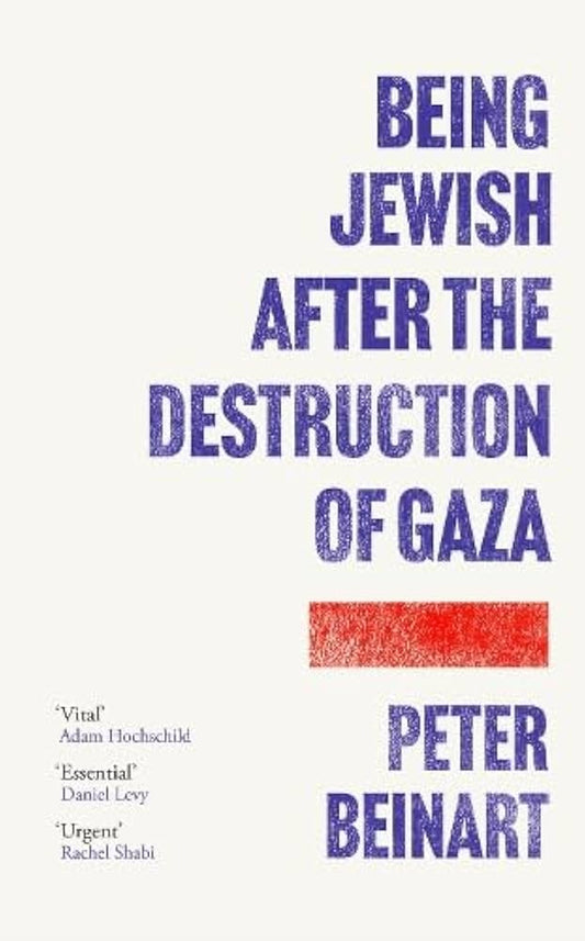 Beinart, Peter - Being Jewish After the Destruction of Gaza