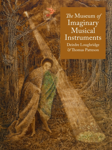 Loughridge, Deirdre & Thomas Patteson - The Museum of Imaginary Musical Instruments