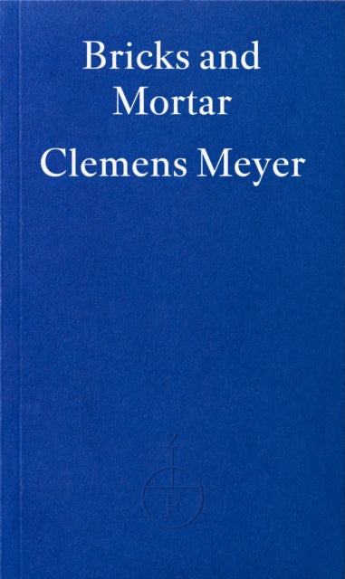 Meyer, Clemens - Bricks and Mortar