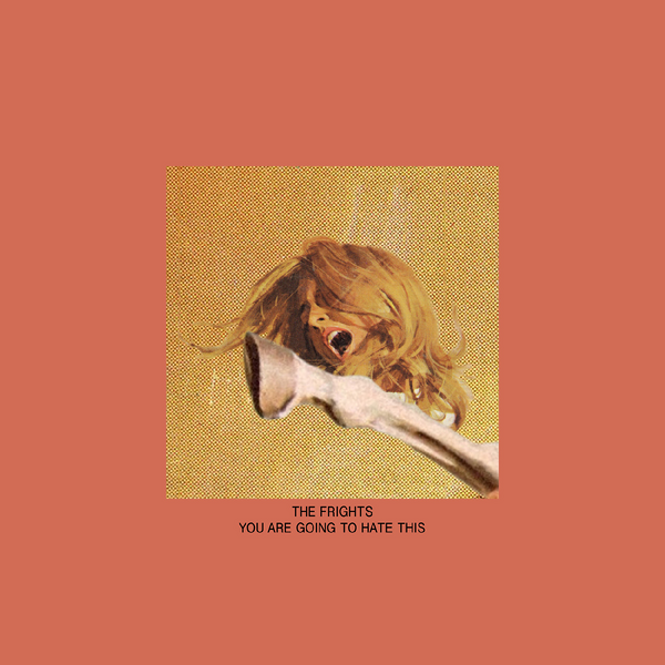 Frights, The - You Are Going To Hate This (10th Anniversary Edition)