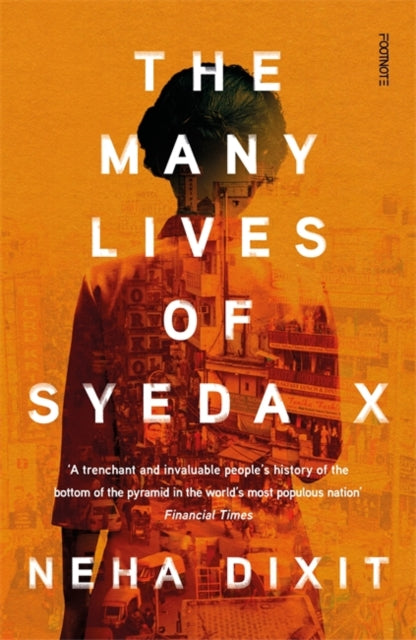 Dixit, Neha - The Many Lives of Syeda X: A People’s History of Invisible India