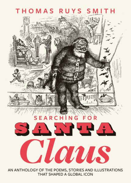 Smith, Thomas Ruys - Searching for Santa Claus: An Anthology of the Poems, Stories and Illustrations That Shaped a Global Icon