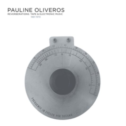 Oliveros, Pauline - Reverberations: Tape & Electronic Music From The