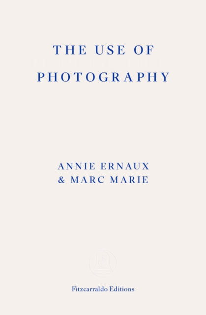 Ernaux, Annie - The Use Of Photography
