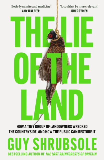 Shrubsole, Guy - The Lie Of The Land: Who Really Cares For The Countryside?