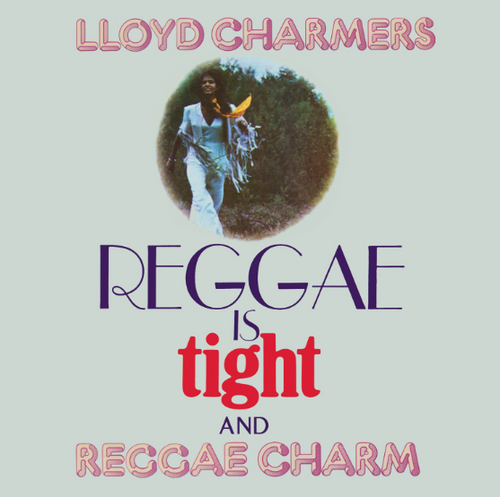 Charmers, Lloyd - Reggae Is Tight & Reggae Charm