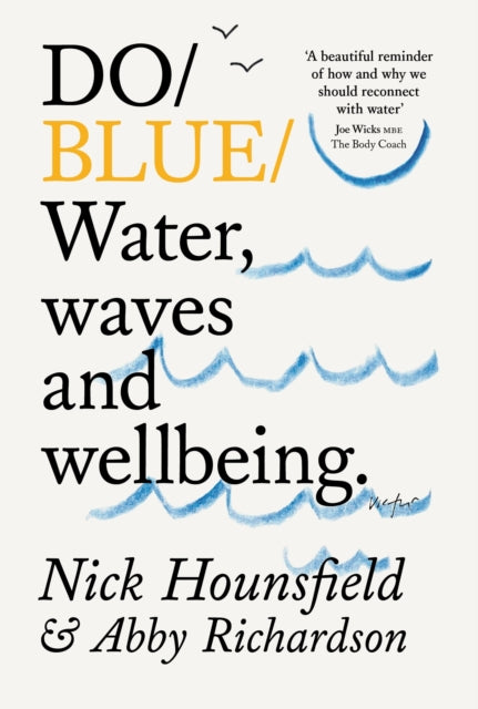Hounsfield, Nick - Do Blue: Water, waves and wellbeing.