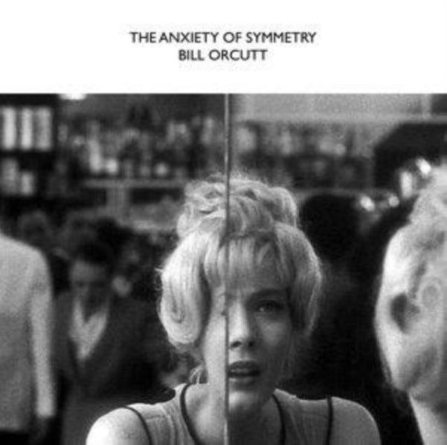 Orcutt, Bill - The Anxiety Of Symmetry (2025 Repress)