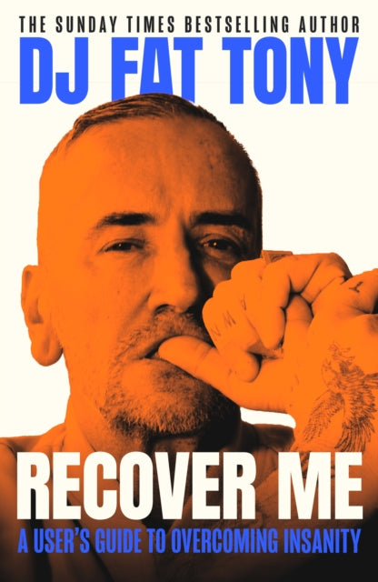 DJ Fat Tony - Recover Me: A user's guide to overcoming addiction and insanity