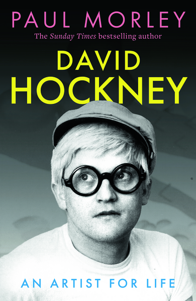 Morley, Paul - David Hockney: An Artist for Life