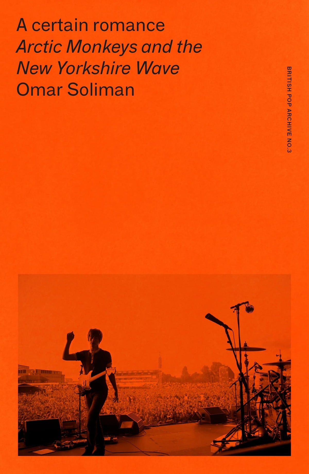 Soliman, Omar - A Certain Romance: Arctic Monkeys and the New Yorkshire Wave