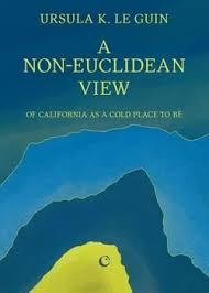 Le Guin, Ursula K. - A Non-Euclidean View of California as A Cold Place to Be