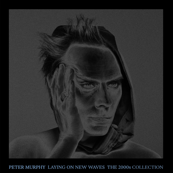 Murphy, Peter (Bauhaus) - Laying On New Waves : The 2000's Collection